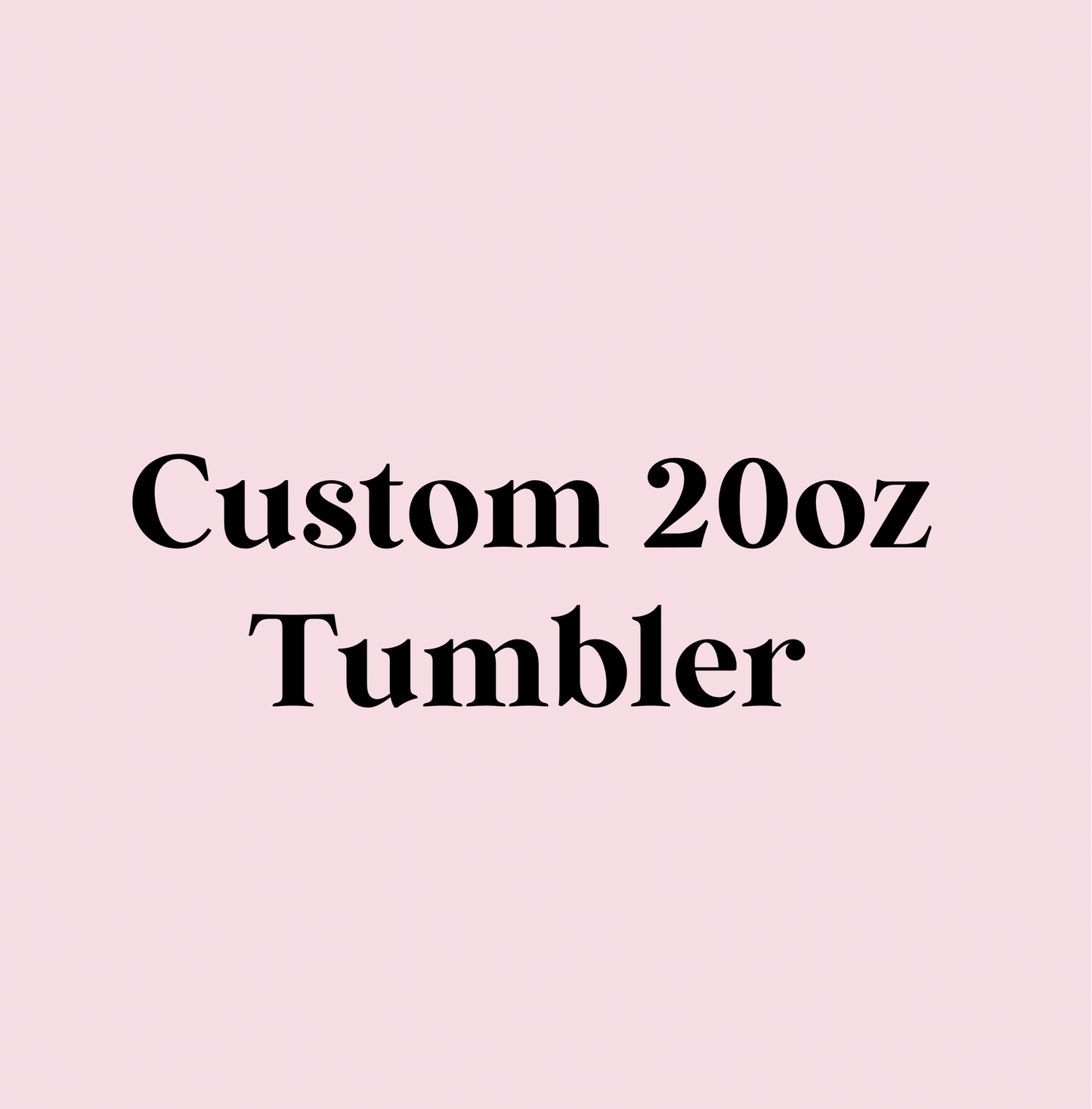 Custom Order 20 oz Tumbler